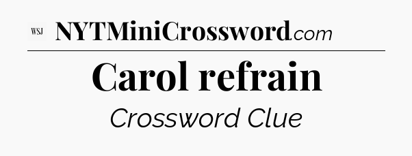 Carol refrain - WSJ Crossword
