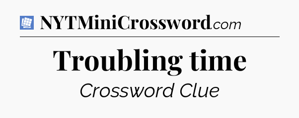 Troubling time Puzzle Page Crossword Clue
