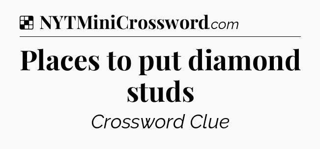 Solution: Places to put diamond studs - NYT Crossword