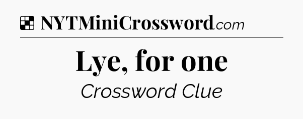 Solution: Lye, for one - NYT Crossword