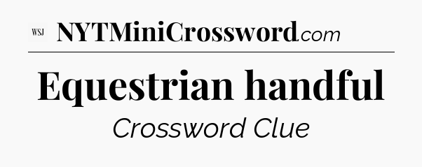 Equestrian handful - WSJ Crossword