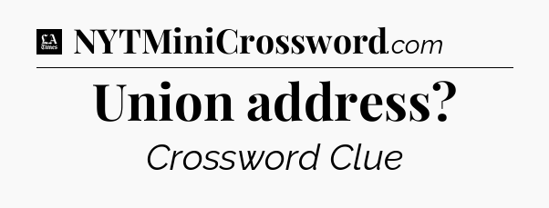 Union address - LA Times Crossword