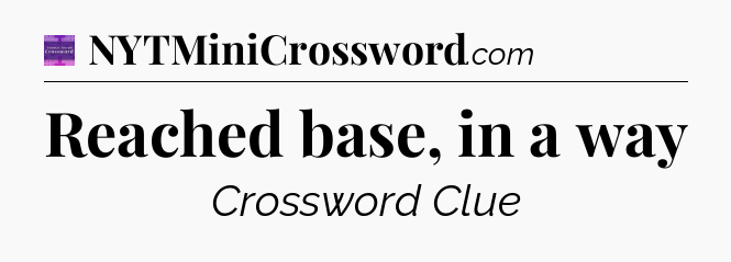 Reached base, in a way - Thomas Joseph Crossword