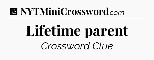 Lifetime parent - LA Times Crossword