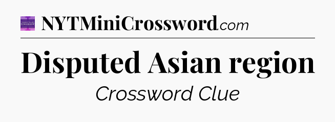 Disputed Asian region - Thomas Joseph Crossword