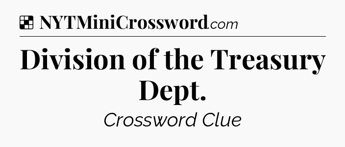 Solution: Division of the Treasury Dept - NYT Crossword