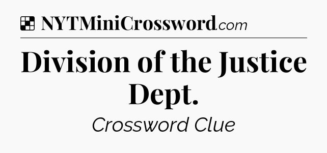 Solution: Division of the Justice Dept - NYT Crossword
