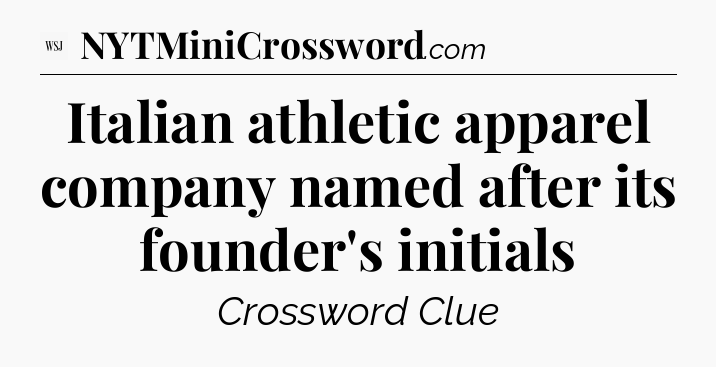 Italian athletic apparel company named after its founder's initials - WSJ Crossword
