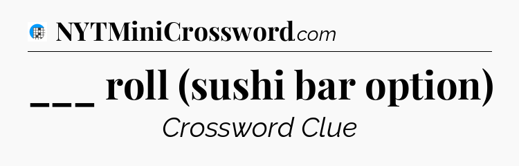 ___ roll (sushi bar option) Crossword Clue