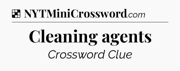 Solution: Cleaning agents - NYT Crossword