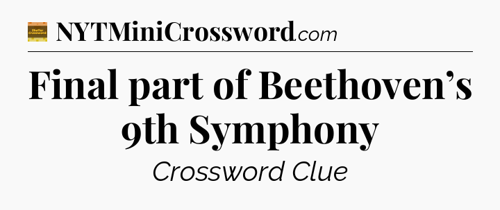 Final part of Beethoven’s 9th Symphony - Eugene Sheffer Crossword