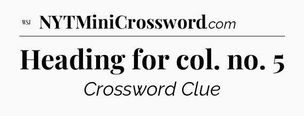 Heading for col. no. 5 - WSJ Crossword