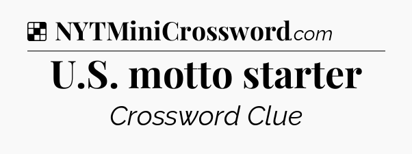 Solution: U.S. motto starter - NYT Crossword