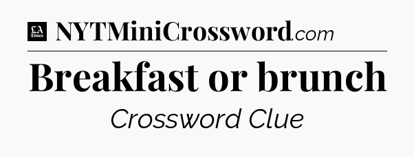 Breakfast or brunch - LA Times Crossword