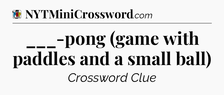 ___-pong (game with paddles and a small ball) Crossword Clue