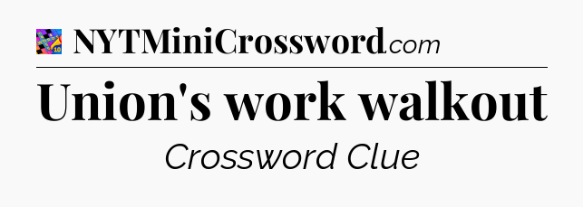 Union's work walkout Crossword Clue