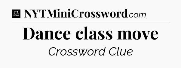 Dance class move - LA Times Crossword