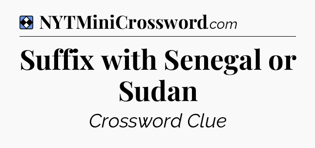 Solution: Suffix with Senegal or Sudan - NYT Mini Crossword