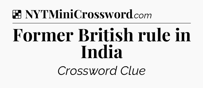 Solution: Former British rule in India - NYT Crossword