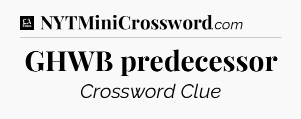GHWB predecessor - LA Times Crossword