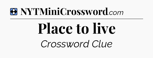 Solution: Place to live - NYT Mini Crossword