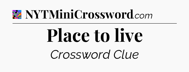 Place to live Crossword Clue