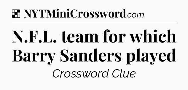 Solution: N.F.L. team for which Barry Sanders played - NYT Crossword