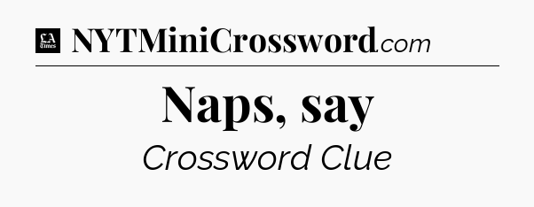 Naps, say - LA Times Crossword