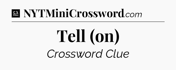Tell (on) - LA Times Crossword
