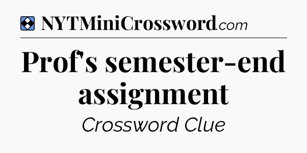 Solution: Prof's semester-end assignment - NYT Mini Crossword