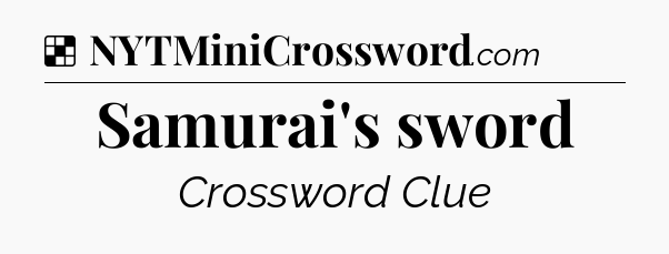 Solution: Samurai's sword - NYT Crossword
