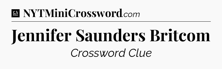Jennifer Saunders Britcom - LA Times Crossword