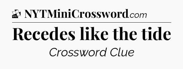 Recedes like the tide - Daily Themed Classic Crossword