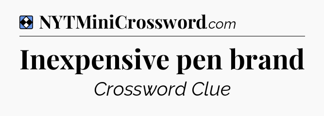 Solution: Inexpensive pen brand - NYT Mini Crossword