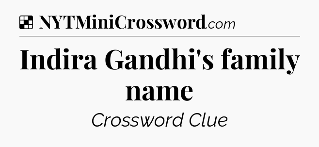 Solution: Indira Gandhi's family name - NYT Crossword