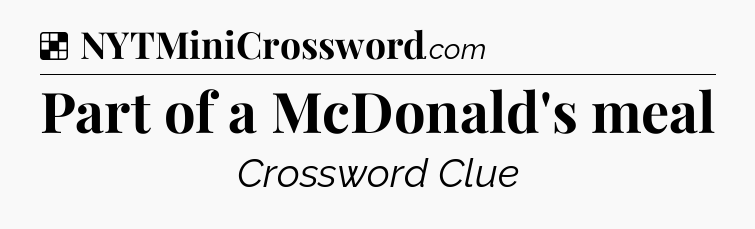 Solution: Part of a McDonald's meal - NYT Crossword