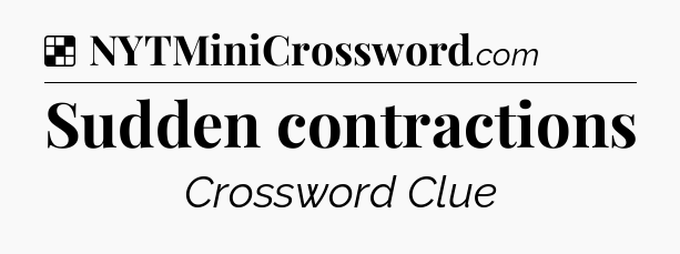 Solution: Sudden contractions - NYT Crossword