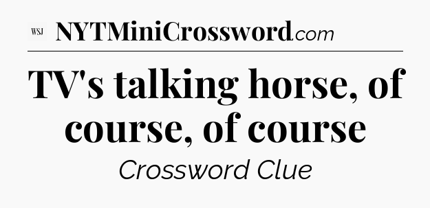 TV's talking horse, of course, of course - WSJ Crossword