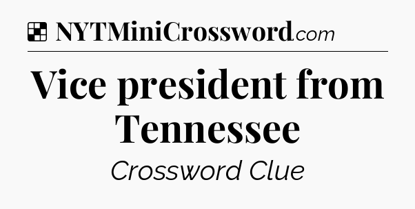 Solution: Vice president from Tennessee - NYT Crossword