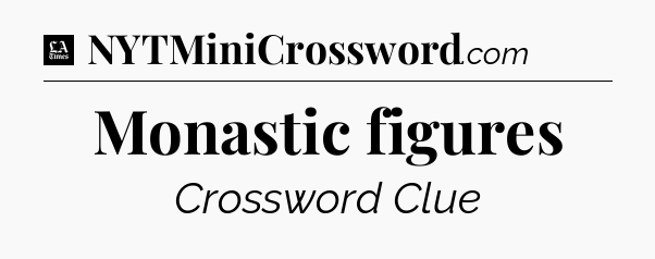 Monastic figures - LA Times Crossword