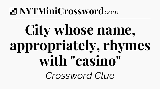 Solution: City whose name, appropriately, rhymes with 