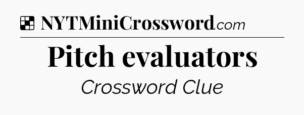 Solution: Pitch evaluators - NYT Crossword