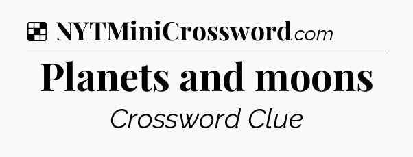 Solution: Planets and moons - NYT Crossword