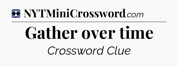 Solution: Gather over time - NYT Mini Crossword