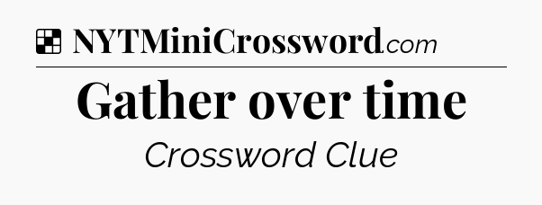 Solution: Gather over time - NYT Crossword