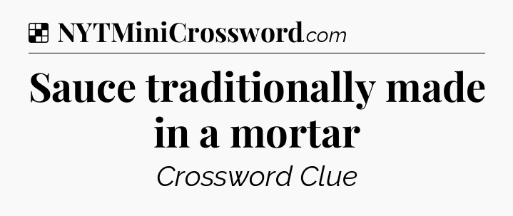 Solution: Sauce traditionally made in a mortar - NYT Crossword