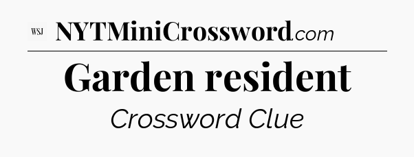 Garden resident - WSJ Crossword