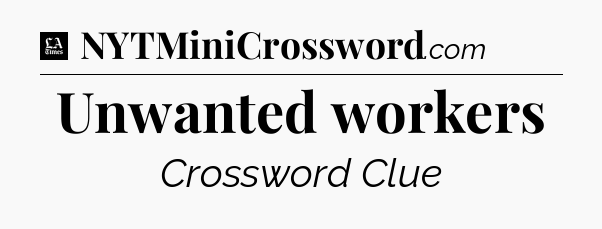 Unwanted workers - LA Times Crossword