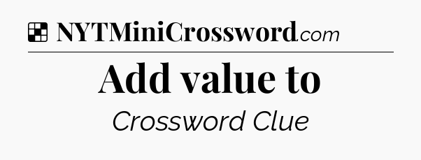 Solution: Add value to - NYT Crossword
