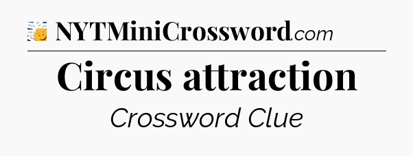 Circus attraction - 7 Little Words